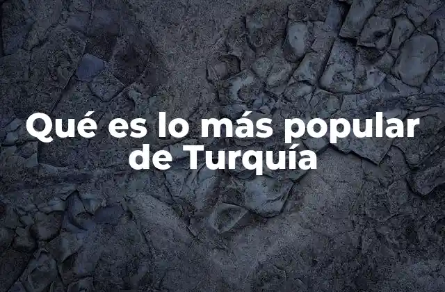 Qué es Lo Más Popular de Turquía