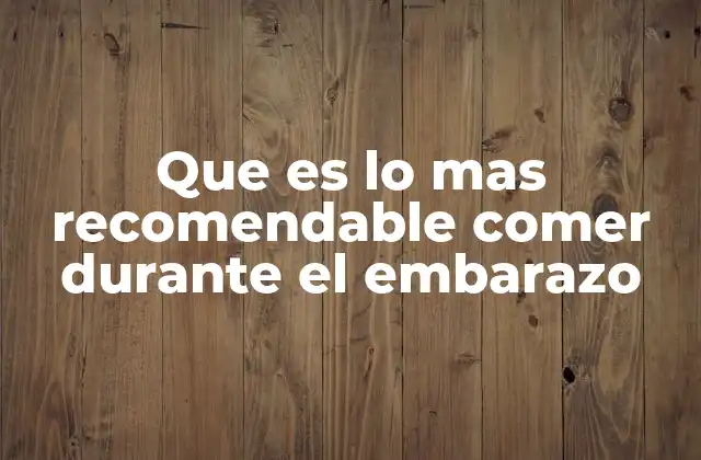 Alimentos clave para una gestación saludable