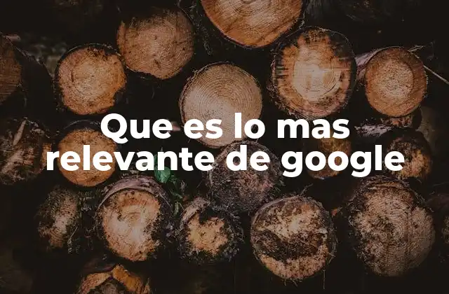 Que es Lo mas Relevante de Google