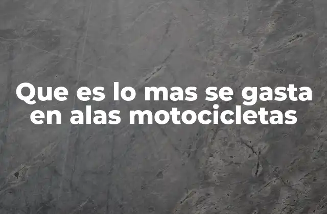 Que es Lo mas Se Gasta en Alas Motocicletas 2 Los elementos más vulnerables en una motocicleta