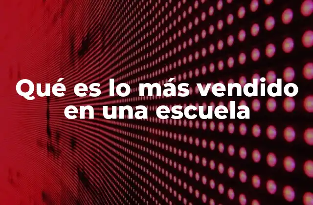Cómo la oferta y la demanda influyen en lo más vendido en una escuela