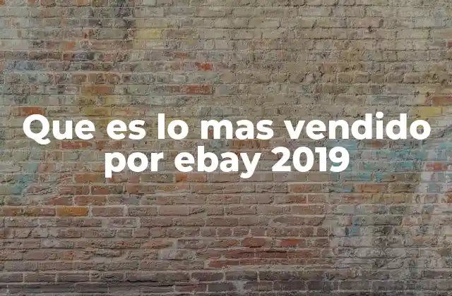 Que es Lo mas Vendido por Ebay 2019