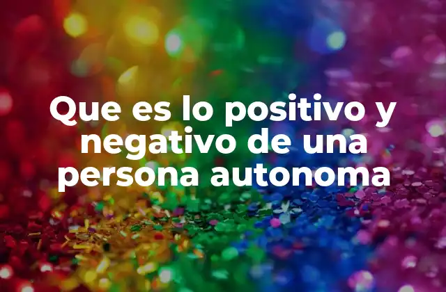 Que es Lo Positivo y Negativo de una Persona Autonoma