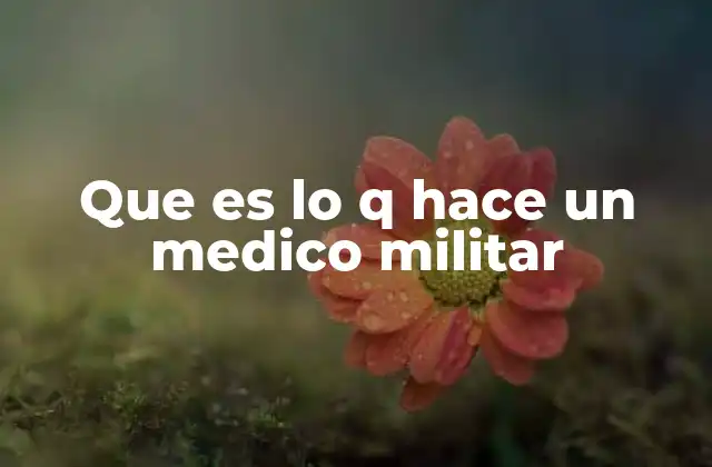 Que es Lo Q Hace un Medico Militar