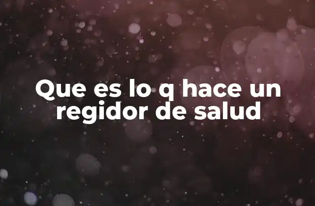 Que es Lo Q Hace un Regidor de Salud