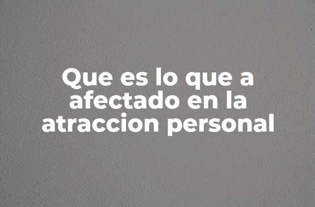 Que es Lo que a Afectado en la Atraccion Personal