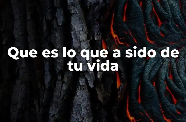 Que es Lo que a Sido de Tu Vida