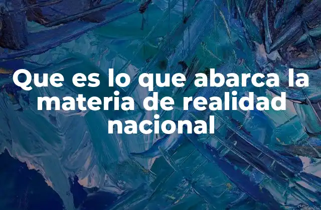 Que es Lo que Abarca la Materia de Realidad Nacional