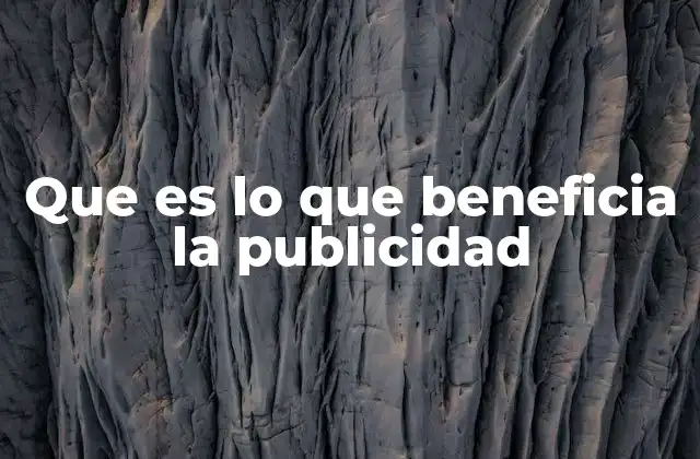 Que es Lo que Beneficia la Publicidad