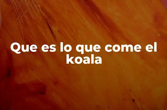 Que es Lo que Come el Koala