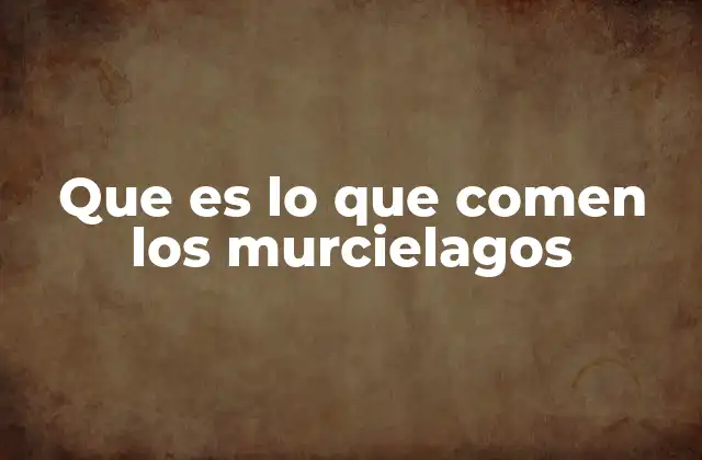 Que es Lo que Comen los Murcielagos