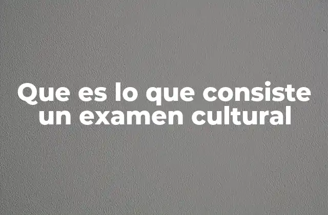La importancia de evaluar conocimientos culturales en el ámbito educativo