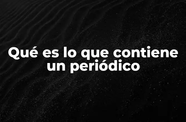Qué es Lo que Contiene un Periódico
