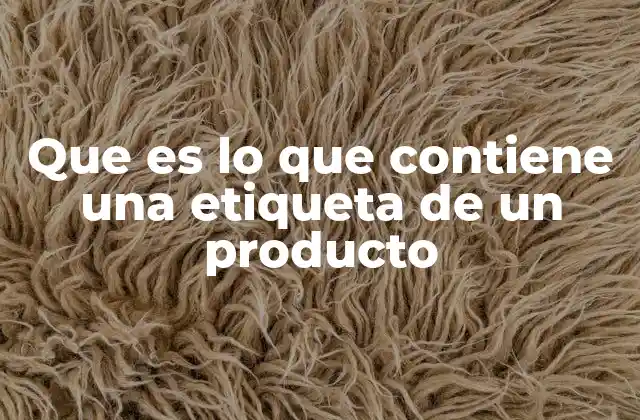 Que es Lo que Contiene una Etiqueta de un Producto