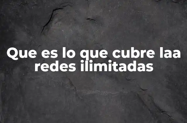 Que es Lo que Cubre Laa Redes Ilimitadas