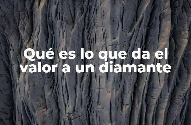 Qué es Lo que Da el Valor a un Diamante