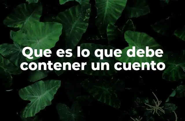 Que es Lo que Debe Contener un Cuento