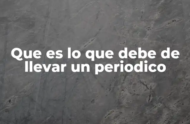 Que es Lo que Debe de Llevar un Periodico 2 La importancia de la estructura en un periódico