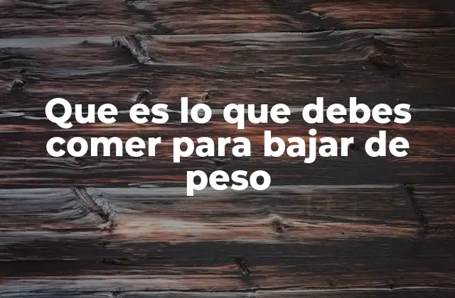 Que es Lo que Debes Comer para Bajar de Peso 2 Cómo estructurar una dieta para perder peso sin sentir hambre