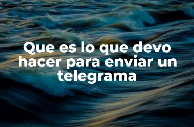 Que es Lo que Devo Hacer para Enviar un Telegrama