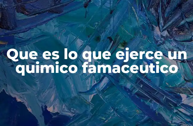 Que es Lo que Ejerce un Quimico Famaceutico 2 La importancia de la química en la medicina moderna
