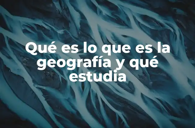 La geografía como ciencia que conecta lo natural y lo social