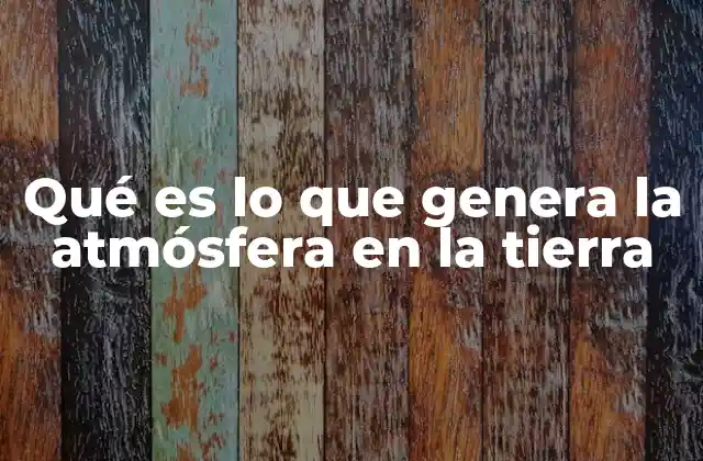 Los procesos que forman la capa de aire que rodea nuestro planeta