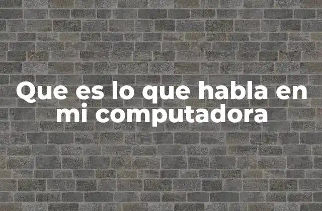Cómo funciona la voz que habla en la computadora