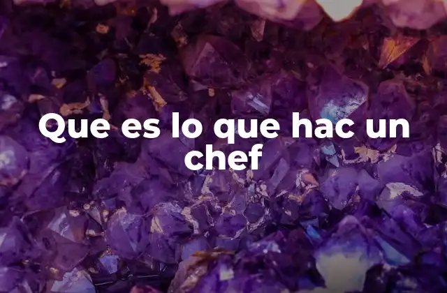 Que es Lo que Hac un Chef