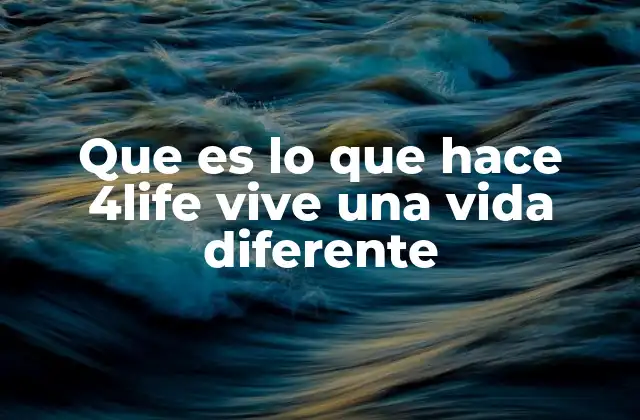 Que es Lo que Hace 4life Vive una Vida Diferente