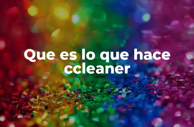 Que es Lo que Hace Ccleaner 2 La importancia de mantener tu sistema limpio
