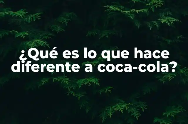 ¿qué es Lo que Hace Diferente a Coca-cola? 2 La fórmula del éxito detrás de una de las marcas más reconocidas del mundo