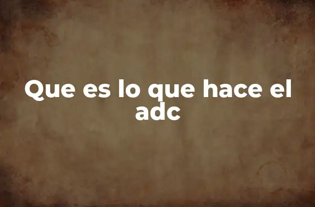 Que es Lo que Hace el Adc
