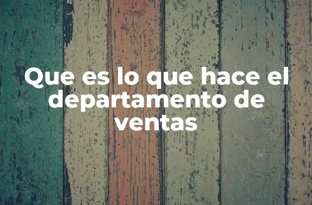 Que es Lo que Hace el Departamento de Ventas