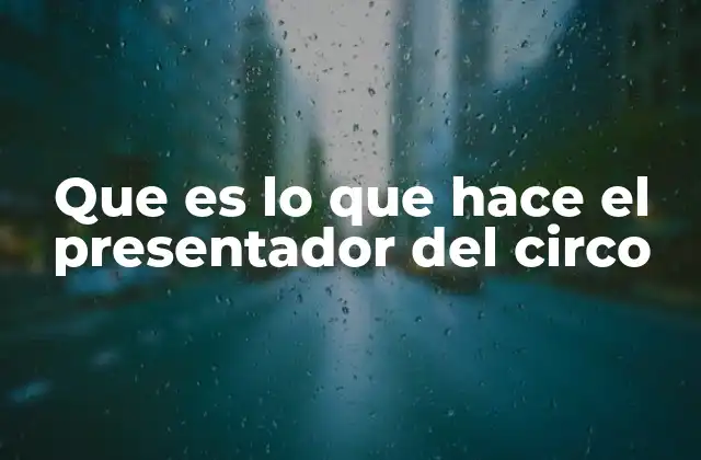 Que es Lo que Hace el Presentador Del Circo