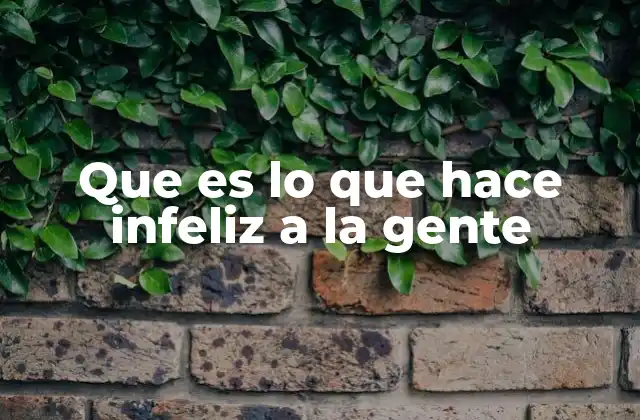 Que es Lo que Hace Infeliz a la Gente