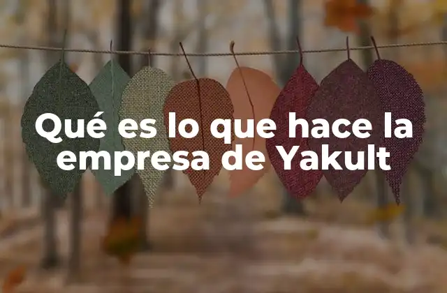 Qué es Lo que Hace la Empresa de Yakult