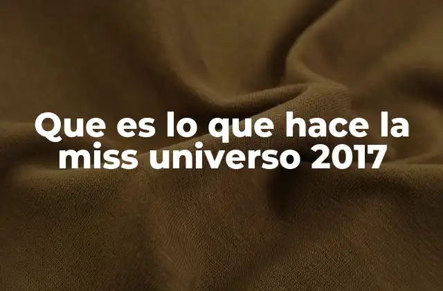 Que es Lo que Hace la Miss Universo 2017