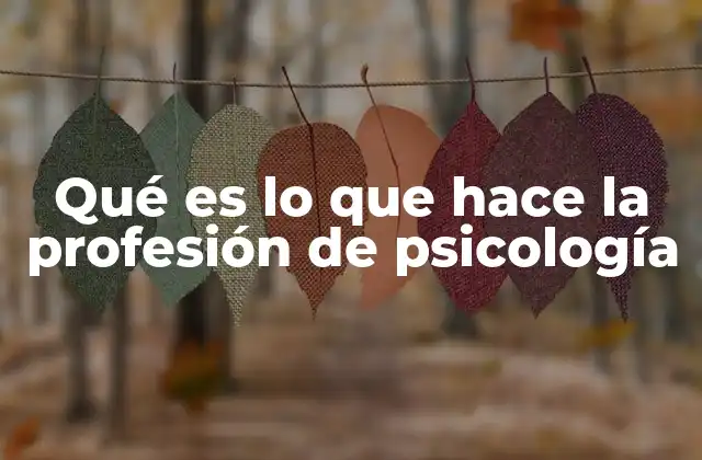 Qué es Lo que Hace la Profesión de Psicología 2 La psicología y su impacto en la vida cotidiana