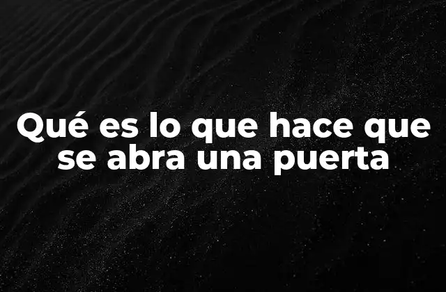 Qué es Lo que Hace que Se Abra una Puerta