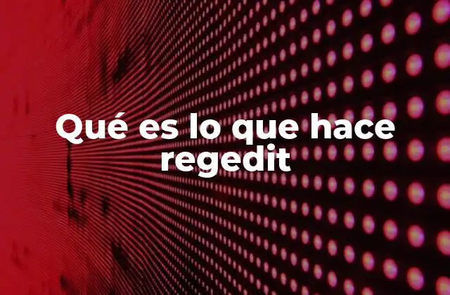 Qué es Lo que Hace Regedit