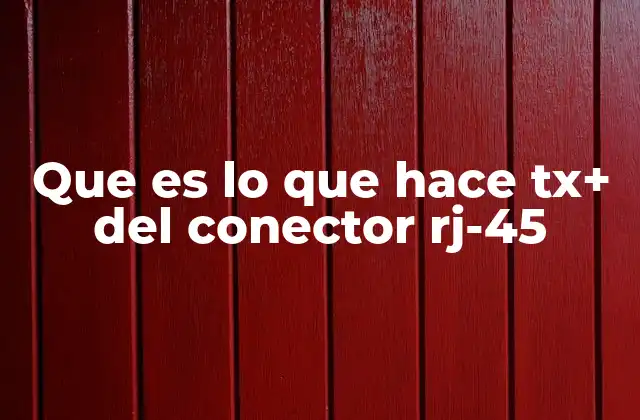 Que es Lo que Hace Tx+ Del Conector Rj-45