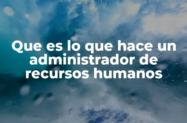 El impacto del administrador de recursos humanos en la cultura organizacional