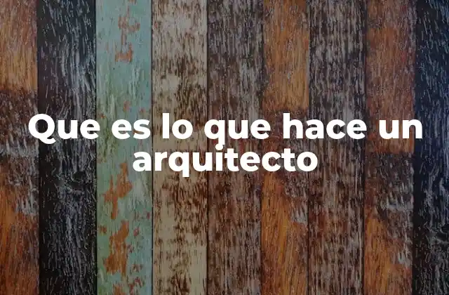 Que es Lo que Hace un Arquitecto