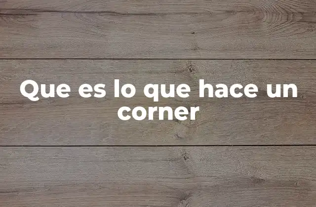 Que es Lo que Hace un Corner