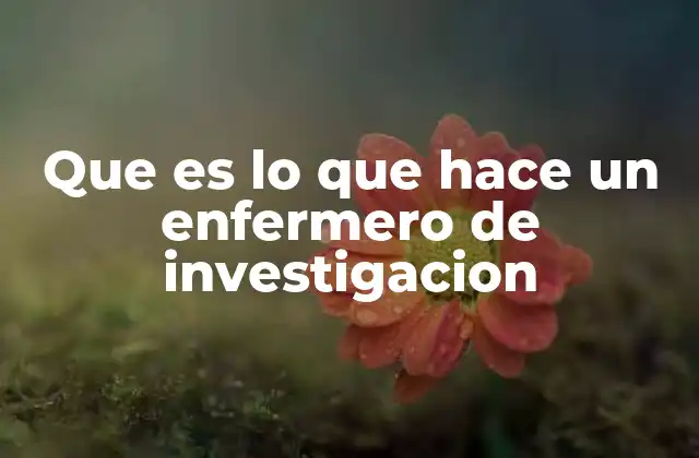 Que es Lo que Hace un Enfermero de Investigacion