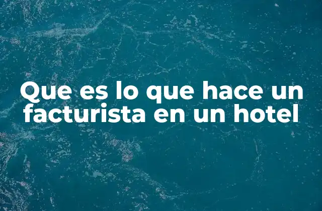 El papel del facturista en la operación hotelera