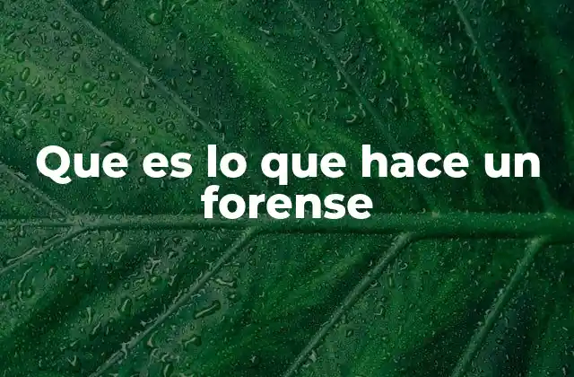 Que es Lo que Hace un Forense