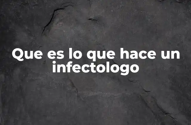 Que es Lo que Hace un Infectologo