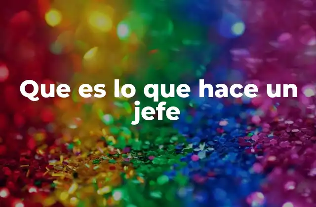 Que es Lo que Hace un Jefe